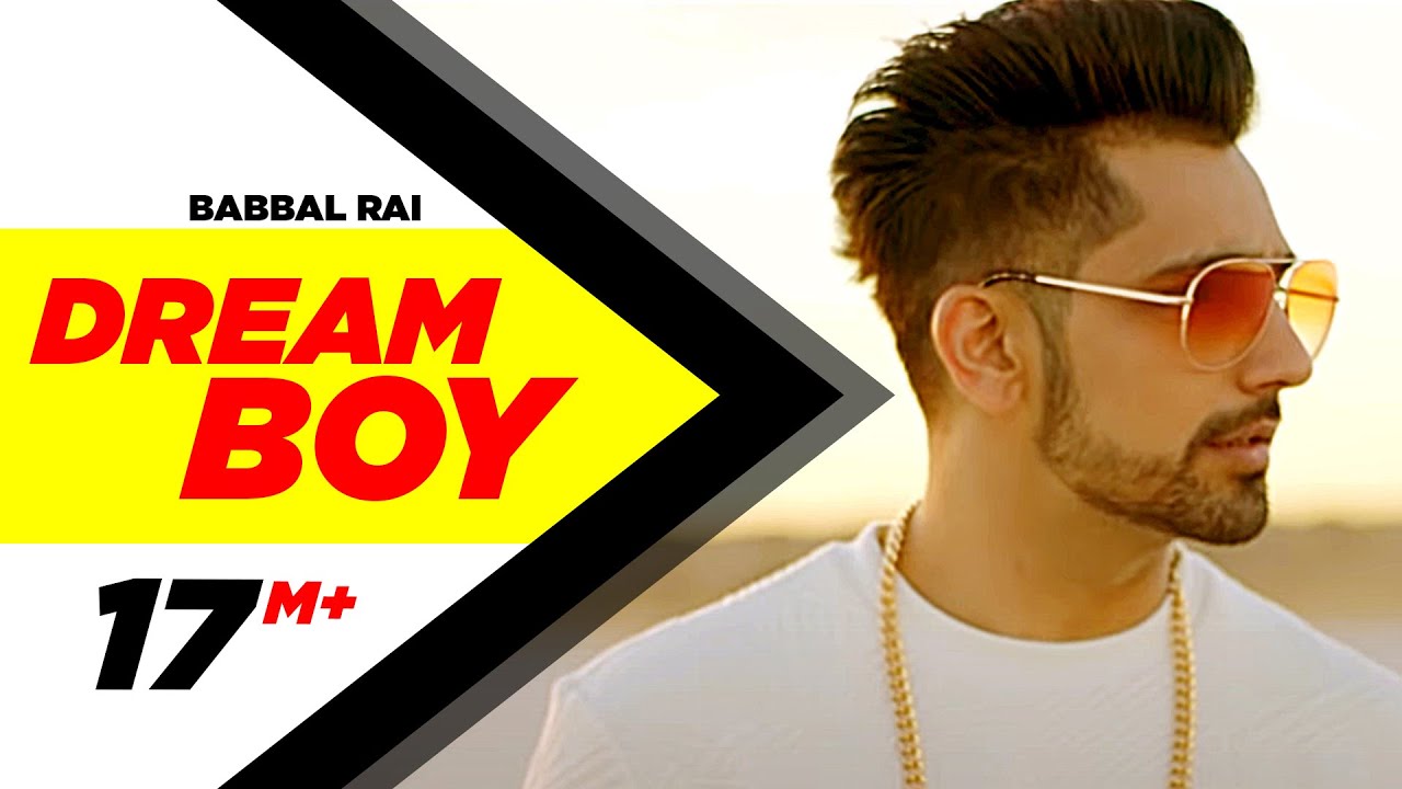 Dream Boy  Babbal Rai  Latest Punjabi Song 2017  Pav Dharia  Maninder Kailey