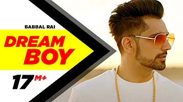 Dream Boy | Babbal Rai | Latest Punjabi Song 2017 | Pav Dharia | Maninder Kailey