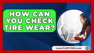 How Can You Check Tire Wear? - LearnToDIY360.com