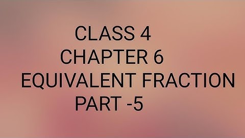 CLASS 4 / CHAPTER 6 / EQUIVALENT FRACTION/ EXERCISE 6.5