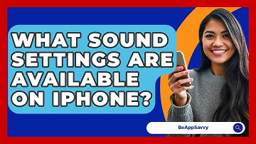 What Sound Settings Are Available On IPhone? - Be App Savvy
