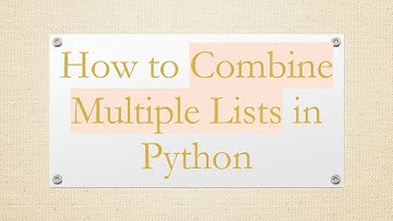 How to Combine Multiple Lists in Python