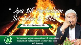 Perbedaan Jin, Setan, Dan Iblis || Ust. Mudzakir Husain, M.Pd.I