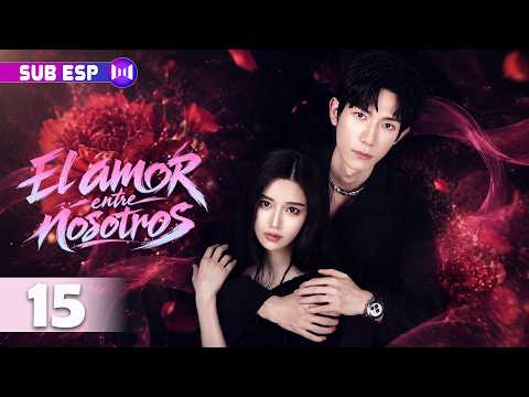 【EP15】El amor entre nosotros | Venganza, secretos y un amor que resurge de las cenizas | Drama