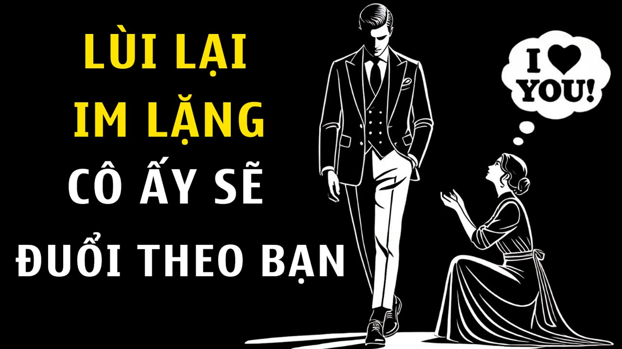 Khi Bạn Im Lặng Và Lùi Lại – Cô Ấy Sẽ Bắt Đầu Đuổi Theo Bạn | Chủ Nghĩa Khắc Kỷ