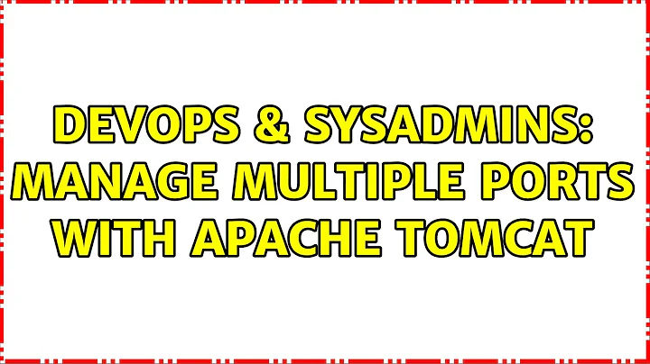 DevOps & SysAdmins: Manage multiple ports with Apache Tomcat (3 Solutions!!)