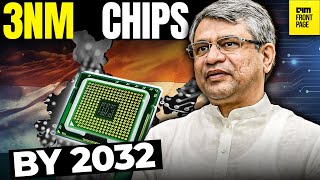 India Eyes 3nm Fabs by 2032 | Ashwini Vaishnaw’s Roadmap Explained