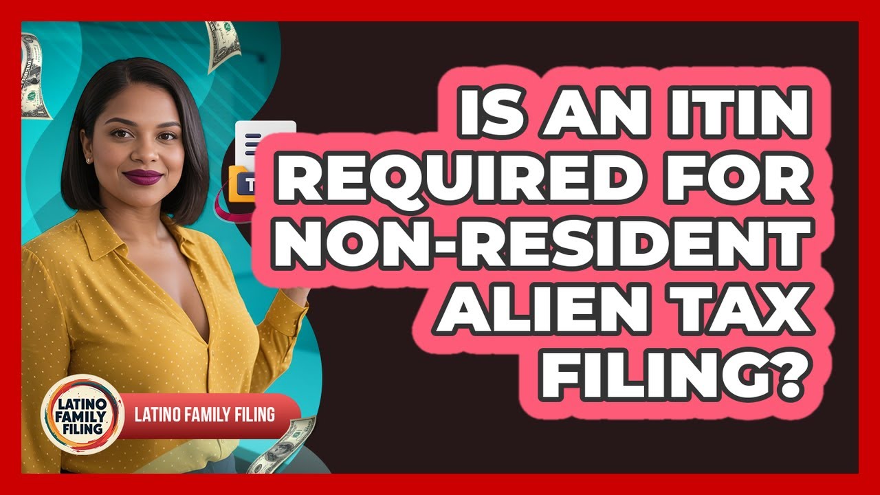 Is an ITIN Required for Non-Resident Alien Tax Filing?