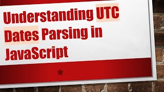 Understanding UTC Dates Parsing in JavaScript