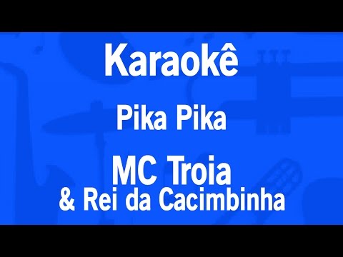 Video thumbnail for Karaokê Pika Pika - MC Troia & Rei da Cacimbinha