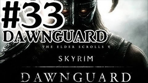 The Elder Scrolls V: Skyrim Dawnguard DLC Walkthrough - Part 33 Soul Cairn Dawnguard Style