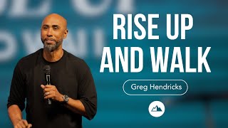 Rise Up.. And Walk - Greg Hendricks | First Assembly Church