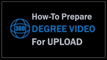 How to Prepare 360 Degree Video for Upload