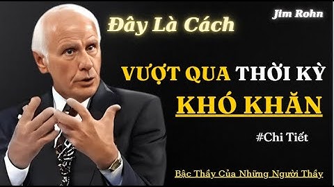 Jim Rohn : Bí quyết vượt qua thời kỳ khó khăn