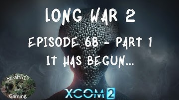 XCOM 2 Long War 2 - Episode 68 Part 1 - It Has Begun