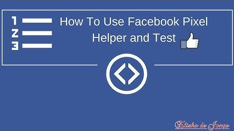 How To Use Facebook Pixel Helper and Test