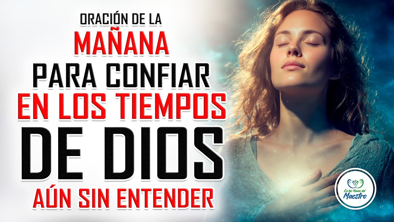Oración de la MAÑANA para CONFIAR EN LOS TIEMPOS DE DIOS AUN SIN ...