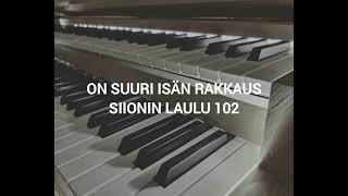 On Suuri Isän Rakkaus, Siionin Laulu 102