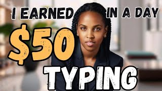 Step By Step Guide On How YOU Can Make $50/Day To TYPE ONLINE/ Typing Jobs From Home
