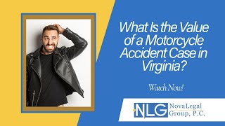 What Is the Value of a Motorcycle Accident Case in Virginia? | Contact NovaLegalGroup, P.C. Today