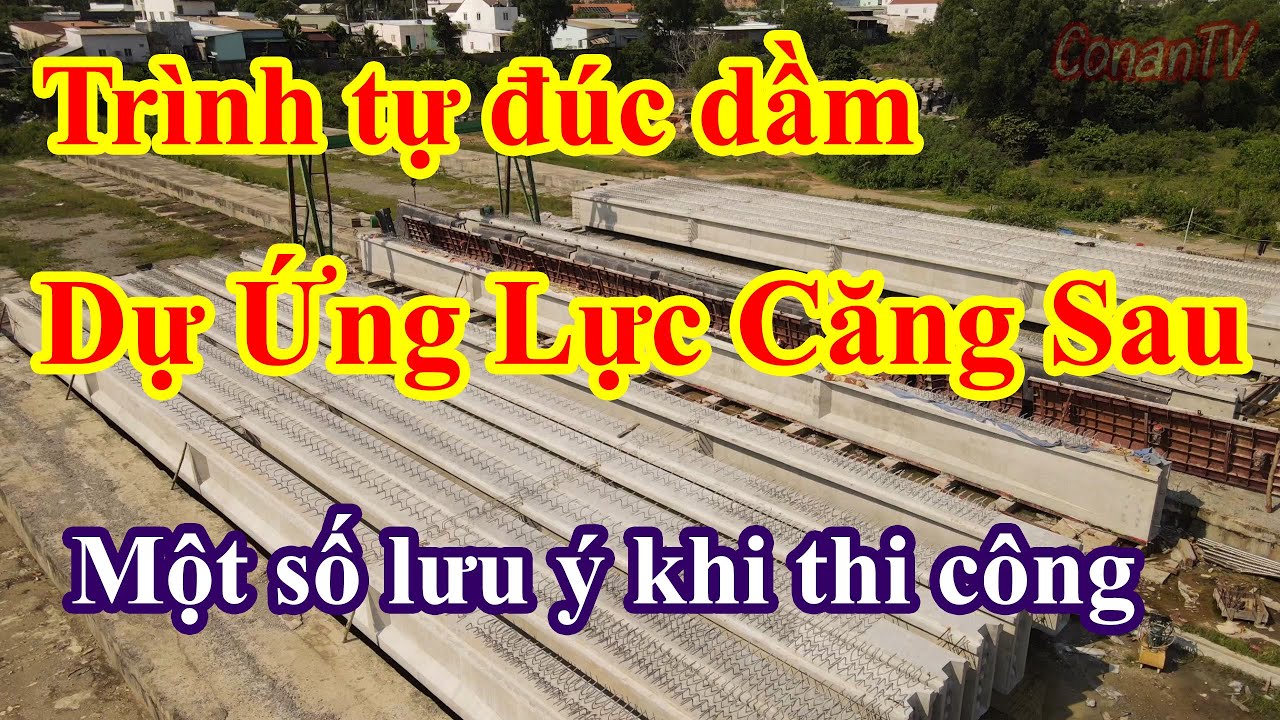 Outline Video Trình tự thi công đúc dầm dự ứng lực căng sau (DƯL) và một số lưu ý khi thi công