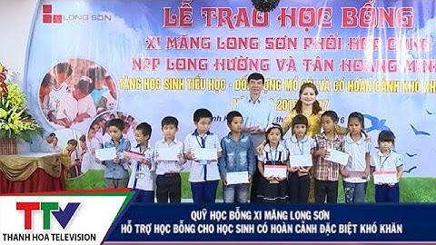 Quỹ học bổng xi măng Long Sơn hỗ trợ học bổng cho học sinh có hoàn cảnh đặc biệt khó khăn.