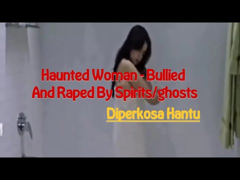 Haunted and raped by ghost | diperkosa hantu