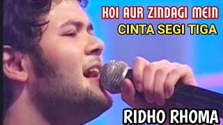 KOI AUR ZINDAGI MEIN - CINTA SEGI TIGA - RIDHO RHOMA