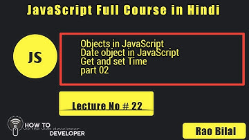 JavaScript Tutorials in Hindi Part# 22: Date Object in JavaScript and how to Get Time only in Hindi