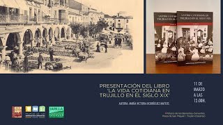 Presentación del libro &quot;La vida cotidiana en Trujillo en el siglo XIX&quot; de María Victoria Rodríguez