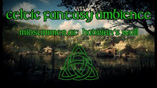 Celtic | Fantasy Ambience - Midsummer at Hadrian&#39;s Wall