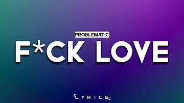 Problematic - F*ck Love  「Lyrics」