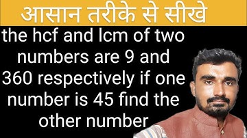 the hcf and lcm of two numbers are 9 and 360 respectively if one number is 45 find the other number