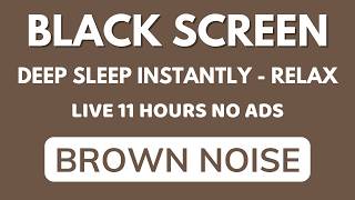 Deep Sleep Instantly With Brown Noise Sound For Relaxation In 11 Hours | Black Screen - No ADS
