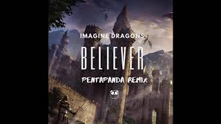 Imagine Dragons - Believer - PentaPanda Remix