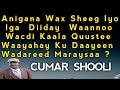 Cumar shooli waa yahay ku daayee | Wadadeed Maraysaa | wacdi Kaala Quustee | shooli iga Diiday Waano