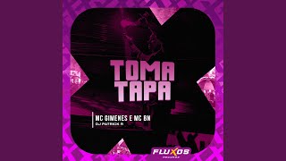 Toma Tapa - MC Gimenes, MC BN, DJ Patrick R