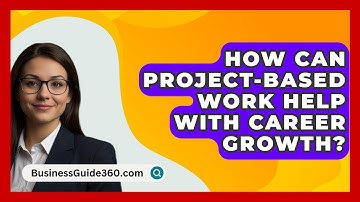 How Can Project-based Work Help With Career Growth? - BusinessGuide360.com
