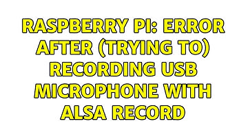 Raspberry Pi: Error after (trying to) recording usb microphone with alsa record (2 Solutions!!)
