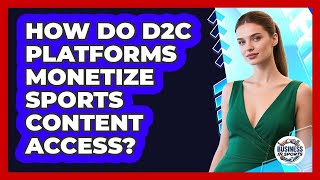 How do D2C platforms monetize sports content access?