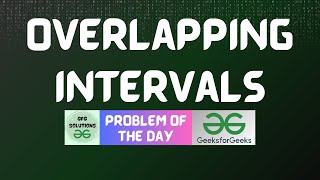 #822 GFG POTD | Overlapping Intervals | GFG Solutions | 17-12-2025