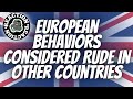 American Reacts to European Behaviors Considered Rude in Other Countries