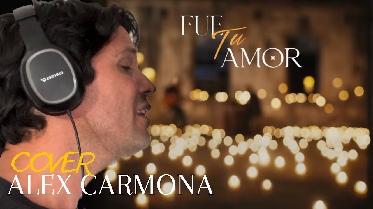 FUE TU AMOR ALEX CARMONA COVER YouTube fue-tu-amor-alex-carmona-cover-youtube