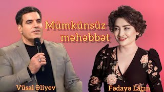 Fedaye Lacin Ft Vüsal Əliyev - Mumkunsuz Mehebbet Official Audio