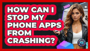 How Can I Stop My Phone Apps From Crashing? - Phone Fix and Features