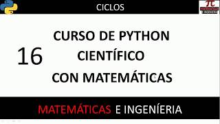 Ciclos. Curso Python Científico con Matemáticas. Vídeo 16