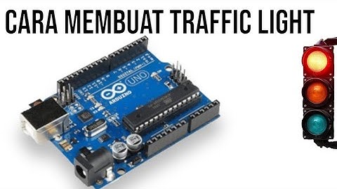 cara membuat traffic light/lampu merah menggunakan arduino uno