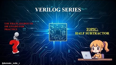 VERILOG CODE EXPLANATION FOR HALF SUBTRACTOR