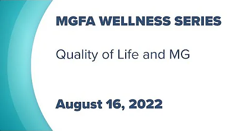 MGFA Wellness Series 2022: Quality of Life and MG