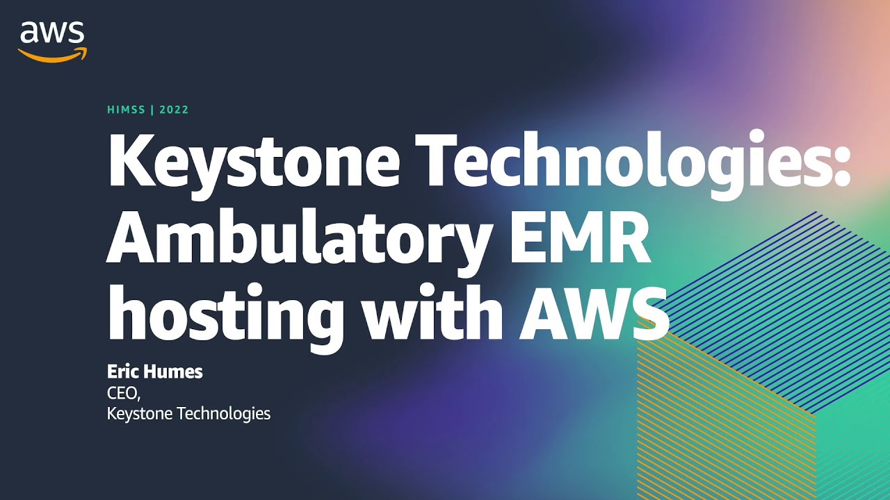 HIMSS22 - Keystone Technologies: Ambulatory EMR hosting with AWS | AWS Events